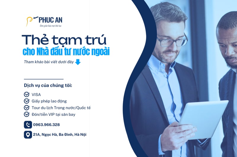Tham khảo tất tần tật thông tin về thẻ tạm trú cho nhà đầu tư nước ngoài trong bài viết dưới đây của Phúc An Visa